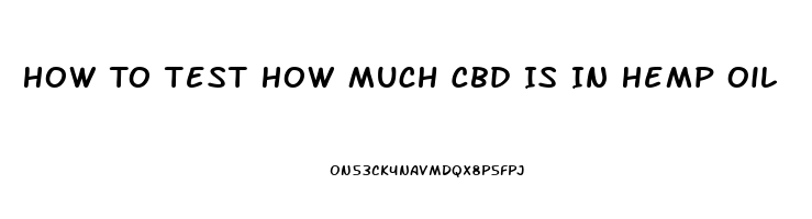 How To Test How Much Cbd Is In Hemp Oil