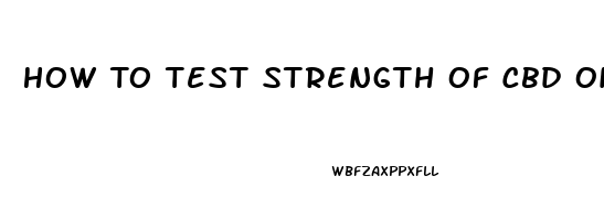 How To Test Strength Of Cbd Oil