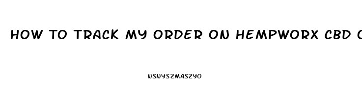 How To Track My Order On Hempworx Cbd Oil