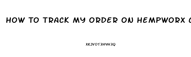 How To Track My Order On Hempworx Cbd Oil