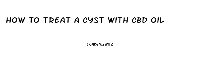 How To Treat A Cyst With Cbd Oil