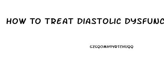 How To Treat Diastolic Dysfunction