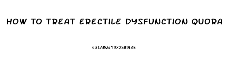 How To Treat Erectile Dysfunction Quora