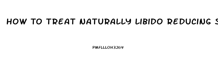 How To Treat Naturally Libido Reducing Stress