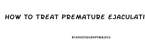 How To Treat Premature Ejaculation And Erectile Dysfunction