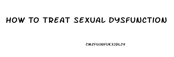 How To Treat Sexual Dysfunction