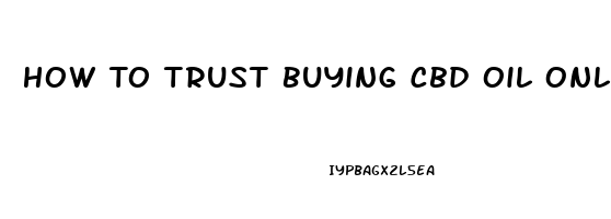 How To Trust Buying Cbd Oil Online