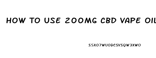 How To Use 200mg Cbd Vape Oil