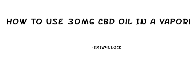 How To Use 30mg Cbd Oil In A Vaporizer