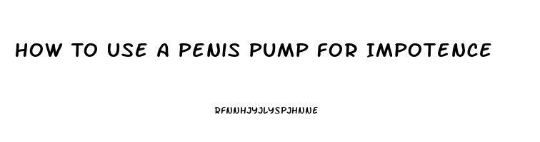 How To Use A Penis Pump For Impotence