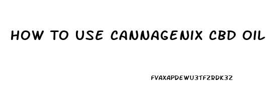 How To Use Cannagenix Cbd Oil