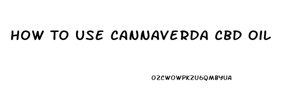 How To Use Cannaverda Cbd Oil