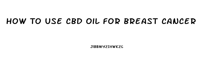 How To Use Cbd Oil For Breast Cancer