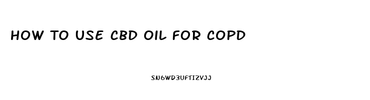 How To Use Cbd Oil For Copd