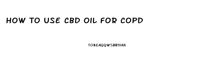 How To Use Cbd Oil For Copd