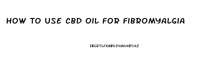 How To Use Cbd Oil For Fibromyalgia