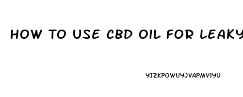 How To Use Cbd Oil For Leaky Gut