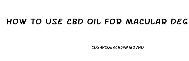 How To Use Cbd Oil For Macular Degeneration