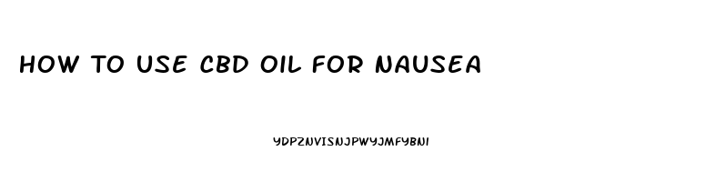 How To Use Cbd Oil For Nausea