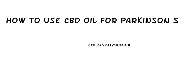 How To Use Cbd Oil For Parkinson S