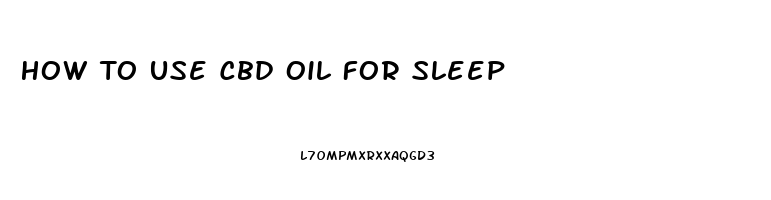 How To Use Cbd Oil For Sleep