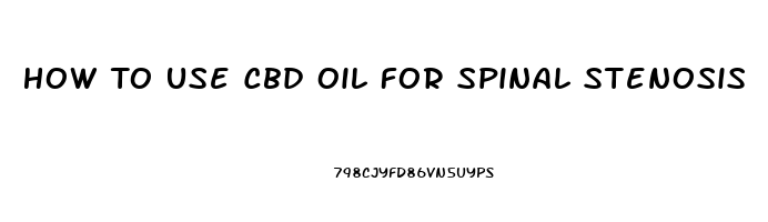 How To Use Cbd Oil For Spinal Stenosis