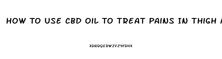 How To Use Cbd Oil To Treat Pains In Thigh Muscles