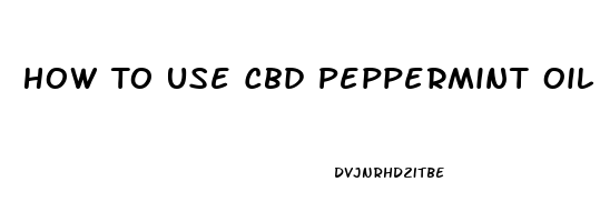 How To Use Cbd Peppermint Oil