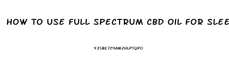 How To Use Full Spectrum Cbd Oil For Sleep