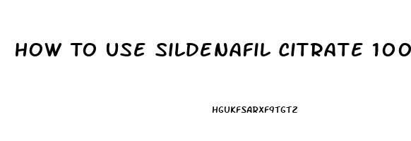 How To Use Sildenafil Citrate 100mg