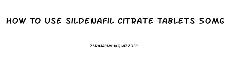 How To Use Sildenafil Citrate Tablets 50mg