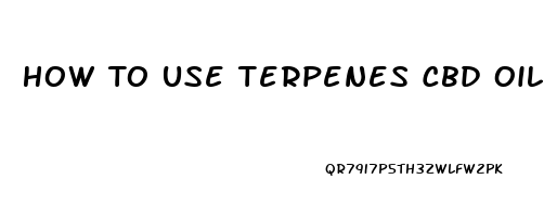 How To Use Terpenes Cbd Oil