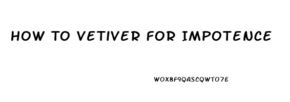 How To Vetiver For Impotence