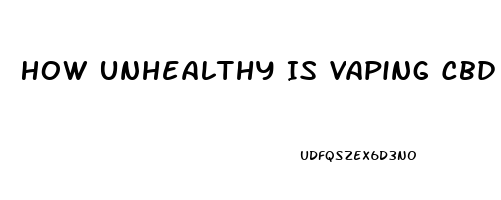 How Unhealthy Is Vaping Cbd Oil