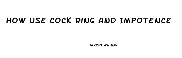 How Use Cock Ring And Impotence
