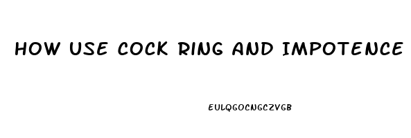How Use Cock Ring And Impotence
