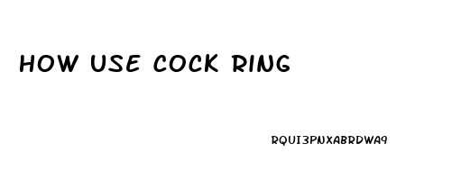 How Use Cock Ring