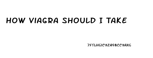 How Viagra Should I Take