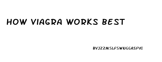 How Viagra Works Best