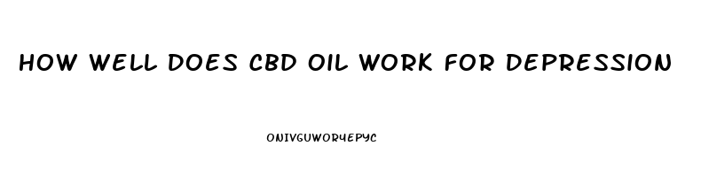 How Well Does Cbd Oil Work For Depression