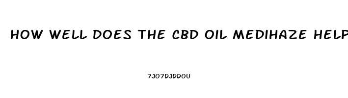 How Well Does The Cbd Oil Medihaze Help Fibromyalgia