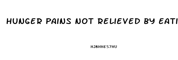 Hunger Pains Not Relieved By Eating