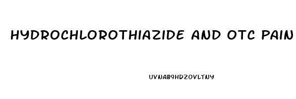 Hydrochlorothiazide And Otc Pain Relievers