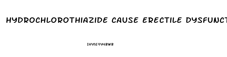 Hydrochlorothiazide Cause Erectile Dysfunction