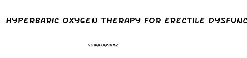 Hyperbaric Oxygen Therapy For Erectile Dysfunction