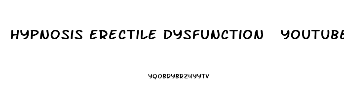 Hypnosis Erectile Dysfunction  Youtube