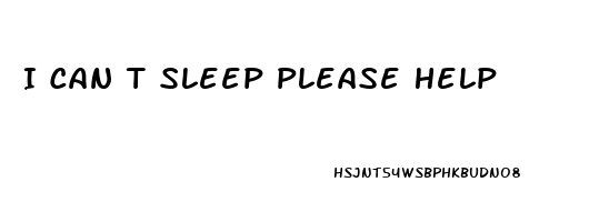 I Can T Sleep Please Help