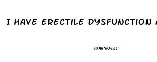 I Have Erectile Dysfunction At 17