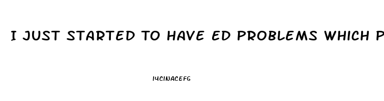 I Just Started To Have Ed Problems Which Pill Is Right For Me