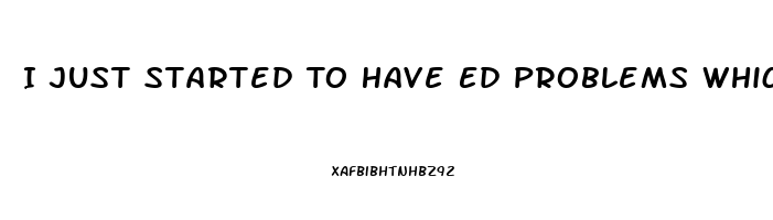 I Just Started To Have Ed Problems Which Pill Is Right For Me